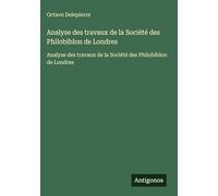 Analyse des travaux de la Société des Philobiblon de Londres: Analyse des travaux de la Société des Philobiblon de Londres