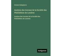 Analyse des travaux de la Société des Philobiblon de Londres: Analyse des travaux de la Société des Philobiblon de Londres