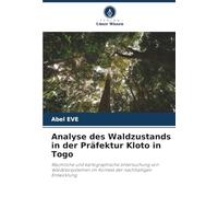 Analyse des Waldzustands in der Präfektur Kloto in Togo: Räumliche und kartographische Untersuchung von Waldökosystemen im Kontext der nachhaltigen Entwicklung