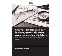 Analyse du discours sur le changement de code dans les médias algériens: étude de cas d'émissions télévisées et d'articles de presse