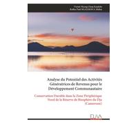 Analyse du Potentiel des Activités Génératrices de Revenus pour le Développement Communautaire: Conservation Durable dans la Zone Périphérique Nord de la Réserve de Biosphère du Dja (Cameroun)