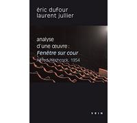 Analyse d'une oeuvre : Fenêtre sur cour (Rear Window): Alfred Hitchcock, 1954 (Philosophie Et Cinema)