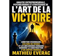 Analyse entrepreneuriale, psychologique et stratégique de L’art de la victoire : Ambition visionnaire, culture du risque et les mécanismes humains derrière la construction d’un empire mondial