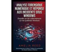 Analyse forensique numérique et réponse aux incidents sous Windows: Enquête sur les cybermenaces sur les systèmes Windows