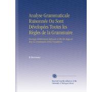Analyse Grammaticale Raisonnée Ou Sont Dévelopées Toutes les Règles de la Grammaire: Ouvrage Entièrement Refondu et Mis En Rapport Avec la Grammaire Selon l'académie.