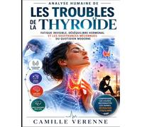 Analyse humaine de Les troubles de la thyroïde: Fatigue invisible, déséquilibre hormonal et les souffrances méconnues du quotidien moderne