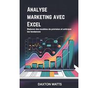Analyse marketing avec Excel: Élaborer des modèles de prévision et anticiper les tendances
