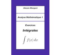 Analyse Mathématique 1: Exercices Intégrales: 2 (Université)