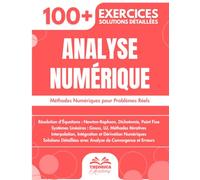 Analyse Numérique: 100+ Exercices avec Méthodes, Algorithmes et Solutions Détaillées