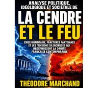 Analyse politique, idéologique et sociétale de La cendre et le feu : Crise identitaire, fractures partisanes et les tensions silencieuses qui redéfinissent la droite française contemporaine