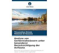 Analyse von Gerbereiabwässern unter besonderer Berücksichtigung der Avifauna: Biomonitoring, physikalisch-chemische Analyse von Wasser und Boden sowie Vogelvielfalt