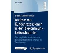 Analyse von Kundenrezensionen in der Telekommunikationsbranche: Eine empirische Studie mit dem Einsatz von Sentiment Analysis und Explainable AI (BestMasters)