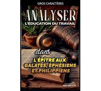Analyser L'éducation du Travail dans les épîtres aux Galates, aux Éphésiens et aux Philippiens: 29 (L'Éducation Au Travail Dans La Bible)
