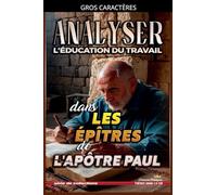 Analyser L'éducation du Travail dans Les Épîtres de l'Apôtre Paul: 34 (L'Éducation Au Travail Dans La Bible)