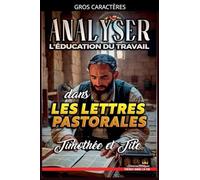 Analyser L'éducation du Travail dans les lettres pastorales: Timothée et Tite: 31 (L'Éducation Au Travail Dans La Bible)