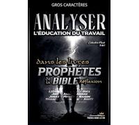 Analyser L'éducation du Travail dans les Livres Prophétiques de la Bible: Réflexion (L'Éducation Au Travail Dans La Bible)