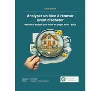 Analyser un bien à rénover avant d’acheter: Méthode d’analyse pour éviter les pièges avant l’achat (Estimation des travaux & Rénovation immobilière)