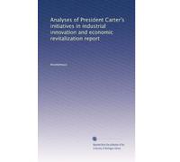 Analyses of President Carter's initiatives in industrial innovation and economic revitalization report