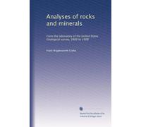 Analyses of rocks and minerals: From the laboratory of the United States Geological survey, 1880 to 1908