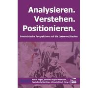 Analysieren. Verstehen. Positionieren.: Feministische Perspektiven auf die (extreme) Rechte