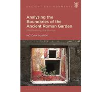 Analysing the Boundaries of the Ancient Roman Garden: (Re)Framing the Hortus (Ancient Environments)