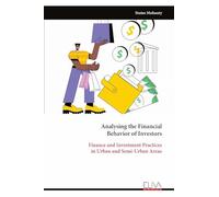 Analysing the Financial Behavior of Investors: Finance and Investment Practices in Urban and Semi-Urban Areas