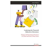 Analysing the Financial Behavior of Investors: Finance and Investment Practices in Urban and Semi-Urban Areas
