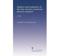 Analysis and evaluation of the non-service-connected pension program: a study
