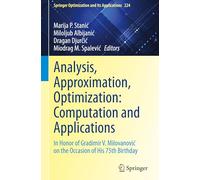 Analysis, Approximation, Optimization: Computation and Applications: In Honor of Gradimir V. Milovanović on the Occasion of His 75th Birthday: 224 (Springer Optimization and Its Applications)