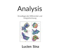 Analysis: Grundlagen der Differential- und Integralrechnung