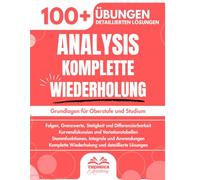 Analysis Komplette Wiederholung: 100+ Progressive Übungen mit Detaillierten Lösungen zur Beherrschung der Analysis und Ihrer Grundlagen für Oberstufe und Studium