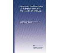Analysis of administration's tax cut recommendations and possible alternatives