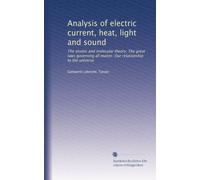 Analysis of electric current, heat, light and sound: The atomic and molecular theory. The great laws governing all matter. Our relationship to the universe