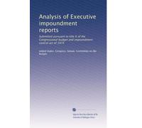 Analysis of Executive impoundment reports: Submitted pursuant to title X of the Congressional budget and impoundment control act of 1974