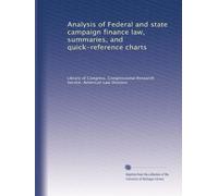 Analysis of Federal and state campaign finance law, summaries, and quick-reference charts: Volume 1