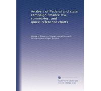 Analysis of Federal and state campaign finance law, summaries, and quick-reference charts: Volume 3