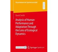 Analysis of Human Performance and Adaptation Through the Lens of Ecological Dynamics (Dissertationen der Sportwissenschaft)