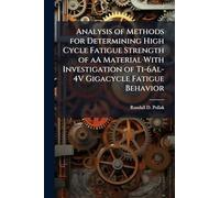 Analysis of Methods for Determining High Cycle Fatigue Strength of aA Material With Investigation of Ti-6Al-4V Gigacycle Fatigue Behavior