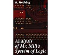 Analysis Of Mr. Mills System Of Logic (ebook)