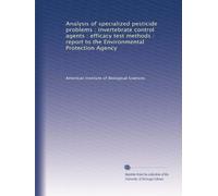 Analysis of specialized pesticide problems : invertebrate control agents : efficacy test methods : report to the Environmental Protection Agency: Volume 4