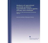 Analysis of specialized pesticide problems : invertebrate control agents : efficacy test methods: Report to the Environmental Protection Agency: Volume 6