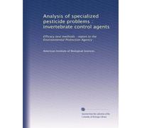 Analysis of specialized pesticide problems : invertebrate control agents: Efficacy test methods : report to the Environmental Protection Agency