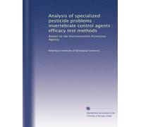 Analysis of specialized pesticide problems : invertebrate control agents : efficacy test methods: Report to the Environmental Protection Agency: Volume 1