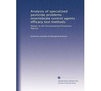 Analysis of specialized pesticide problems : invertebrate control agents : efficacy test methods: Report to the Environmental Protection Agency: Volume 7