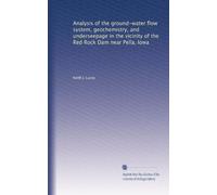 Analysis of the ground-water flow system, geochemistry, and underseepage in the vicinity of the Red Rock Dam near Pella, Iowa