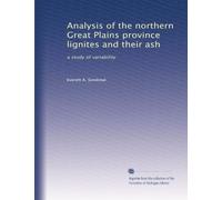 Analysis of the northern Great Plains province lignites and their ash: a study of variability