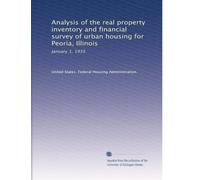 Analysis of the real property inventory and financial survey of urban housing for Peoria, Illinois: January 1, 1935: Volume 2
