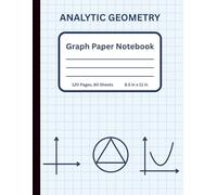 Analytic Geometry Graph Paper Notebook: Graph Paper Composition Notebook for Analytic Geometry, Vectors, Functions, and Coordinate Geometry Practice