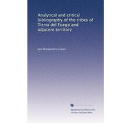 Analytical and critical bibliography of the tribes of Tierra del Fuego and adjacent territory