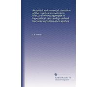 Analytical and numerical simulation of the steady-state hydrologic effects of mining aggregate in hypothetical sand-and-gravel and fractured crystalline-rock aquifers: Volume 19